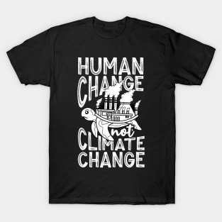 Human Change Not Climate Change T-Shirt